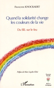Françoise Knockaert - Quand la solidarité change les couleurs de la vie - Du SEL sur le feu.