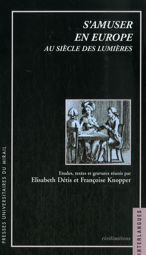 Françoise Knopper et Elisabeth Détis - S'amuser en Europe au siècle des Lumières.