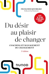 Françoise Kourilsky - Du désir au plaisir de changer - 5e éd. - Coaching et management du changement.