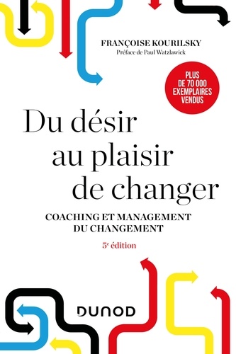 Du désir au plaisir de changer - 5e éd.. Coaching et management du changement
