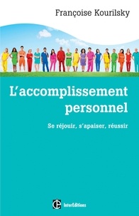 Françoise Kourilsky - L'accomplissement personnel - Se réjouir, s'apaiser, réussir.