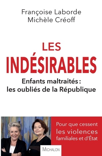 Françoise Laborde et Michèle Créoff - Les indésirables - Enfants maltraités : Les oubliés de la République.