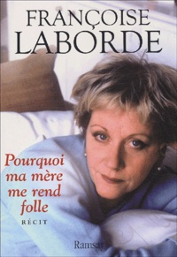 Françoise Laborde - Pourquoi Ma Mere Me Rend Folle.