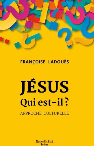 Françoise Ladouès - Jésus qui est-il ? - Approche culturelle.
