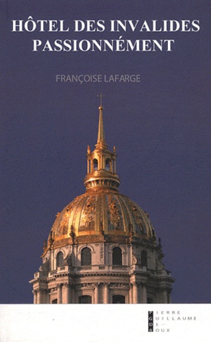 Françoise Lafarge - Hôtel des invalides, passionnément.