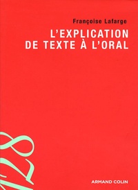 Françoise Lafarge - L'explication de texte à l'oral.