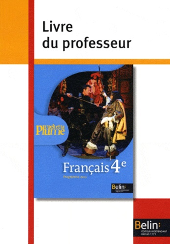 Françoise Lagache et Eric Pellet - Français 4e L'oeil et la plume - Livre du professeur, programme 2011.