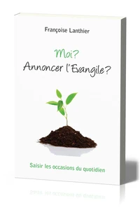 Moi ? Annoncer l'Evangile ?