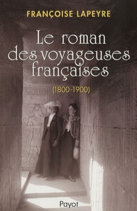 Françoise Lapeyre - Le roman des voyageuses françaises (1800-1900).