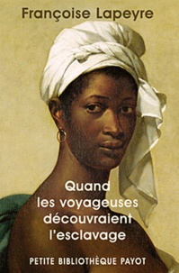 Françoise Lapeyre - Quand les voyageuses découvraient l'esclavage.