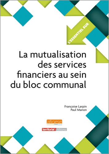 Françoise Larpin et Paul Manon - La mutualisation des services financiers au sein du bloc communal.