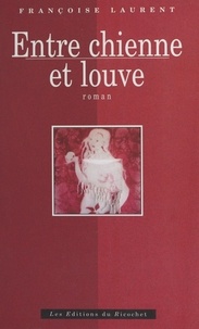 Françoise Laurent - Entre chienne et louve.