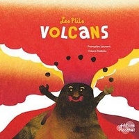 Françoise Laurent et Chiara Dattola - Les p'tits volcans - Cracheurs de feu naturel.