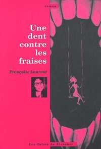 Françoise Laurent - Une dent contre les fraises.