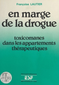 Françoise Lautier - En marge de la drogue : Toxicomanes dans les appartements thérapeutiques.