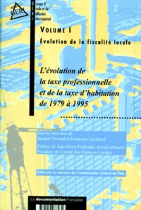 Evolution De La Fiscalite Locale. Volume 1, L'Evolution De La Taxe Professionnelle Et De La Taxe D'Habitation De 1979 A 1995