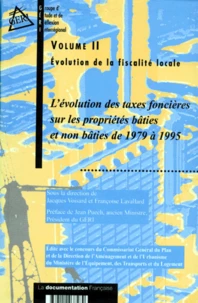 Evolution De La Fiscalite Locale. Volume 2, L'Evolution Des Taxes Foncieres Sur Les Proprietes Baties Et Non Baties De 1979 A 1995