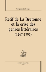 Françoise Le Borgne - Rétif de la bretonne et la crise des genres littéraires (1767-1797).