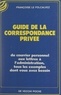 Francoise Le Folcalvez - Guide de la correspondance privée - Du courrier personnel aux lettres à l'administration, tous les exemples dont vous avez besoin.