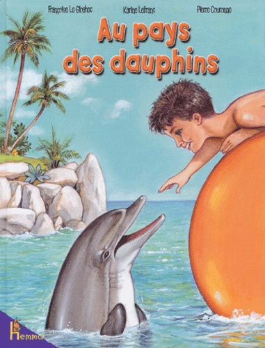 Françoise Le Gloahec et Karine Lefranc - Au pays des dauphins.