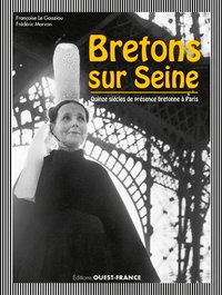 Françoise Le Goaziou et Frédéric Morvan - Bretons sur Seine - Quinze siècles de présence bretonne à Paris.