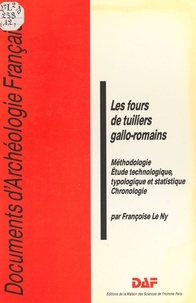 Françoise Le Ny - Les fours de tuiliers gallo-romains - Méthodologie, étude technologique, typologique et statistique.