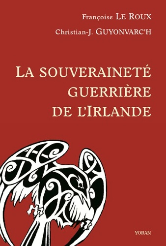 Françoise Le Roux et Christian-J Guyonvarc'h - La souveraineté guerrière de l'Irlande - Morrigan, Bodb, Macha.
