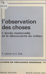 Françoise Léandri et A. Sala - L'observation des choses - L'école maternelle et la découverte du milieu.