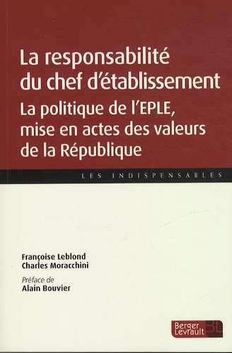 Françoise Leblond et Charles Moracchini - La responsabilité du chef d'établissement - La politique de l'EPLE, mise en actes des valeurs de la République.