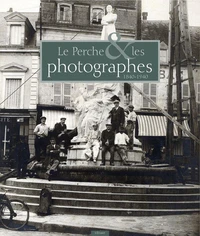 Le Perche & les photographes (1840-1940)