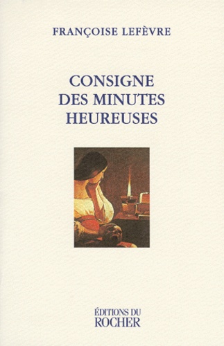 Consigne des minutes heureuses - [nouvelles de Françoise Lefèvre - Poche -  Livre - Decitre