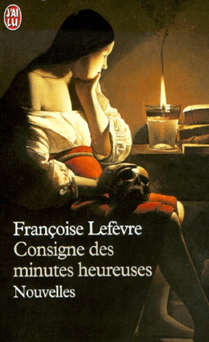 Françoise Lefèvre - Consigne Des Minutes Heureuses. Nouvelles.
