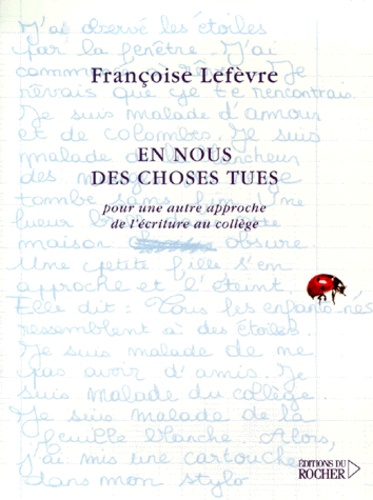 Françoise Lefèvre - En Nous Des Choses Tues. Pour Une Autre Approche De L'Ecriture Au College.