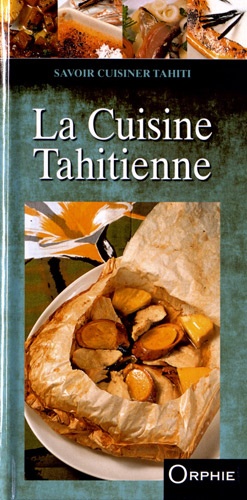 Françoise Lefèvre - La cuisine tahitienne.