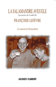 Françoise Lefèvre - La salamandre aveugle.