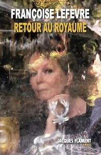 Françoise Lefèvre - Retour au royaume.