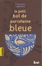 Françoise Legendre - Le Petit Bol de porcelaine bleue.