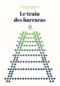 Françoise Legendre - Le train des barracas.