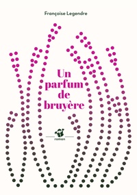 Françoise Legendre - Un parfum de bruyère.