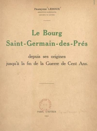 Le bourg Saint-Germain-des-Prés, depuis ses origines jusqu'à la fin de la Guerre de Cent ans