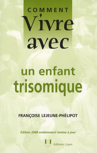 Françoise Lejeune-Phélipot - Comment vivre avec un enfant trisomique.