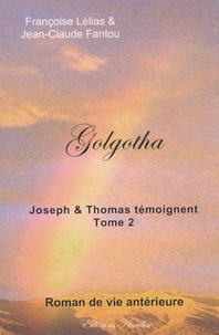 Françoise Lélias - Golgotha - Joseph et Thomas témoignent. Tome 2.