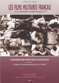 Françoise Lemaire - Les films militaires français de la première guerre mondiale - Catalogue des films muets d'actualité.