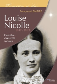 Françoise Lemaire - Louise Nicolle (1847-1889) - Pionnière d'oeuvres sociales.