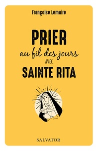 Françoise Lemaire - Prier au fil des jours avec sainte Rita.