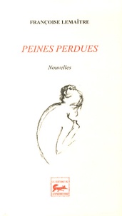 Françoise Lemaître - Peines perdues.