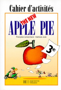 Françoise Lemarchand et Kathleen Julié - Anglais 3e LV1 The New Apple Pie - Cahier d'activités.