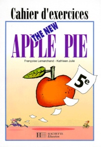 Françoise Lemarchand et Kathleen Julié - Anglais 5e The New Apple Pie - Cahier d'exercices.