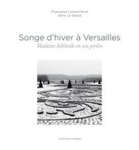 Téléchargez des livres sur ipad 1 Songe d'hiver à Versailles  - Madame Adélaïde en son jardin par Françoise Lemarchand, Aline Le Grand (Litterature Francaise) 