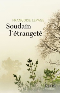 Françoise Lepage - Soudain l'étrangeté.